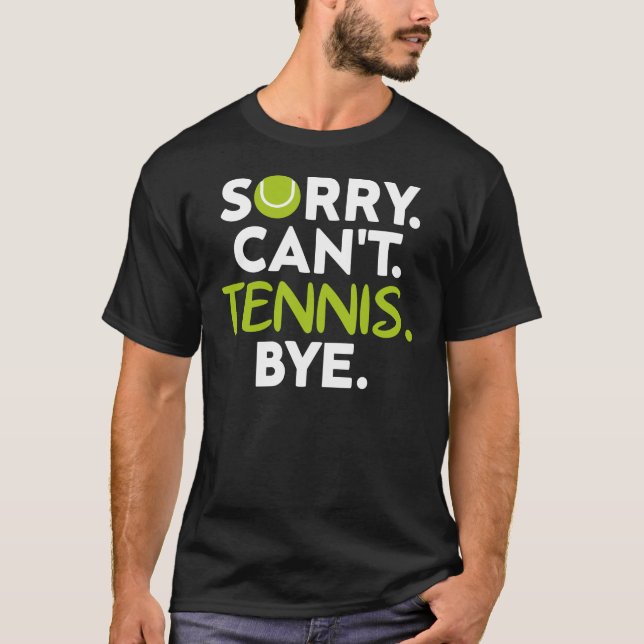 Sorry Can't Tennis Bye, Funny Tennis Player T-Shirt (Front)