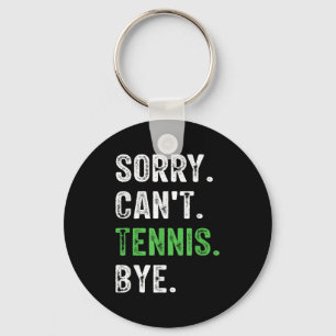 Sorry Can't Tennis Bye Key Ring