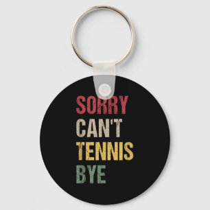 Sorry Can't Tennis Bye Key Ring