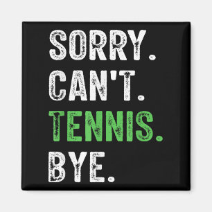 Sorry Can't Tennis Bye  Magnet
