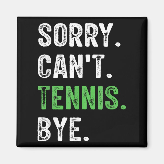 Sorry Can't Tennis Bye  Magnet (Front)