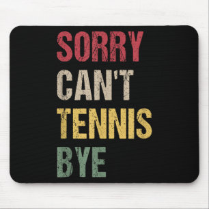 Sorry Can't Tennis Bye  Mouse Mat