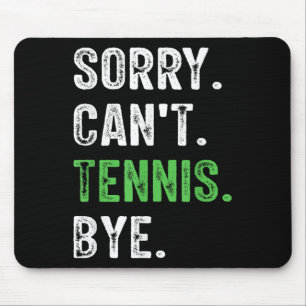 Sorry Can't Tennis Bye  Mouse Mat