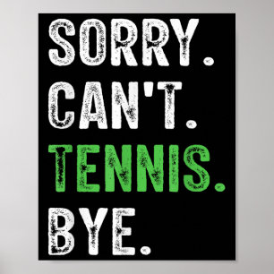 Sorry Can't Tennis Bye Poster