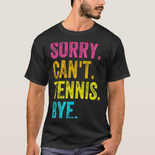 Sorry Can't Tennis Bye Teacher Student Funny Tenni T-Shirt