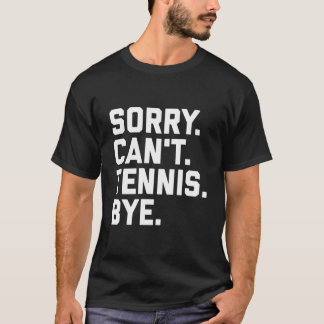Sorry Can'T Tennis Bye Tennis Player Team Captain T-Shirt