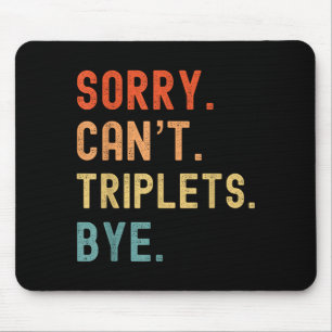 Sorry Cant Triplets Bye Busy Tired Parents Toddler Mouse Mat