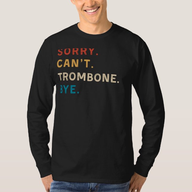 Sorry Cant Trombone Bye | Funny Trombone Tee (Front)