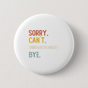 Sorry Can't Underwater Hockey Bye Shirts Underwate 6 Cm Round Badge