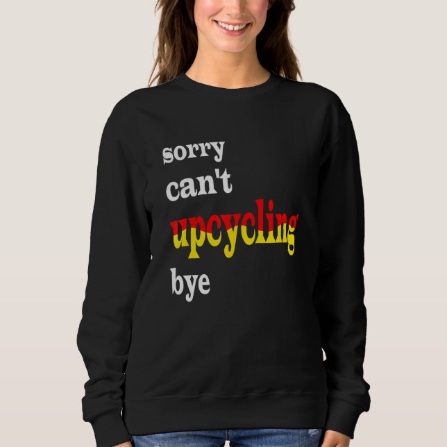 sorry can't upcycling sweatshirt (Front)
