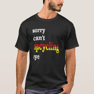 sorry can't upcycling T-Shirt