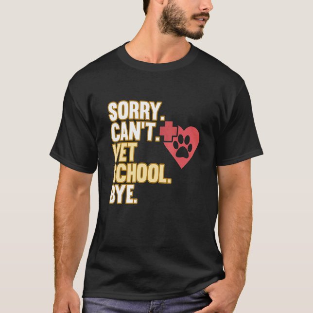 Sorry Can't Vet School Veterinarian Veterinary Gra T-Shirt (Front)