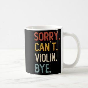 Sorry Can't Violin Bye Shirts Funny Violin Lovers  Coffee Mug