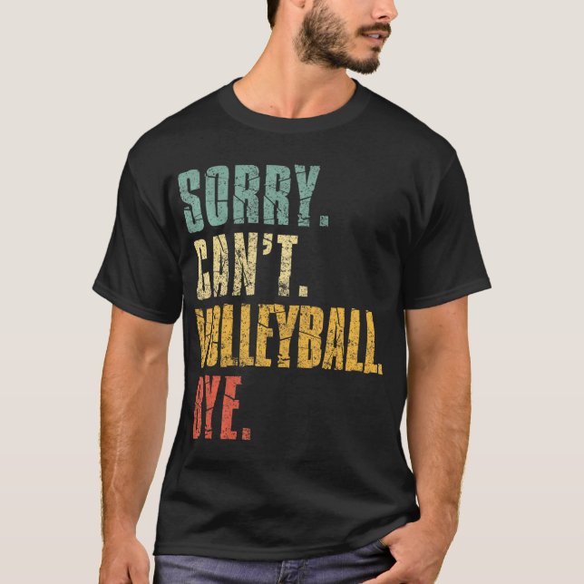 Sorry Cant Volleyball Bye Volleyball Sayings T-Shirt (Front)
