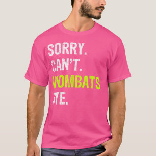 Sorry Can'T Wombats Bye T-Shirt