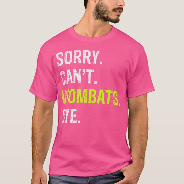 Sorry Can'T Wombats Bye T-Shirt (Front)
