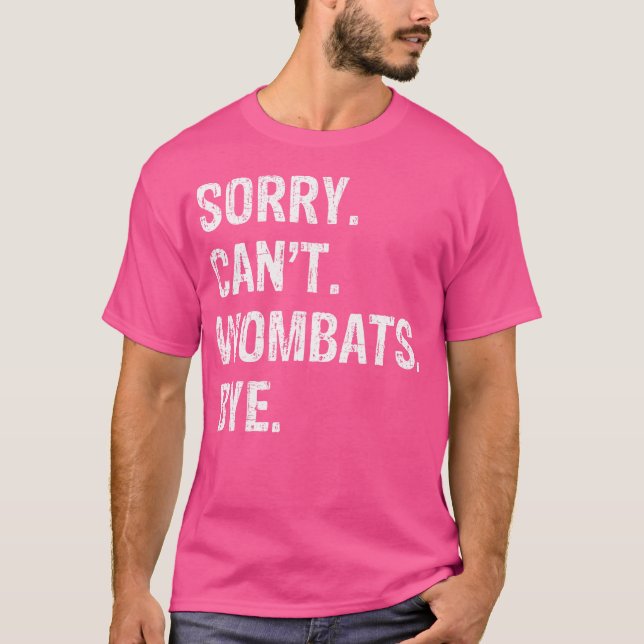 Sorry Can'T Wombats Bye T-Shirt (Front)
