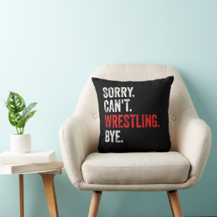 Sorry Can't Wrestling Bye Funny Wrestling Cushion