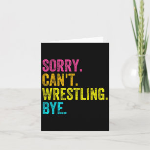 Sorry Can't Wrestling Bye Teacher Student Funny Wr Card