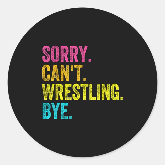 Sorry Can't Wrestling Bye Teacher Student Funny Wr Classic Round Sticker (Front)
