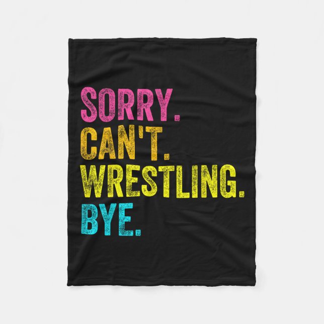 Sorry Can't Wrestling Bye Teacher Student Funny Wr Fleece Blanket (Front)