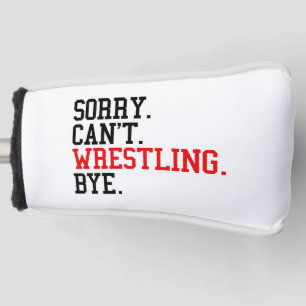 Sorry Can't Wrestling Bye Wrestler Golf Head Cover