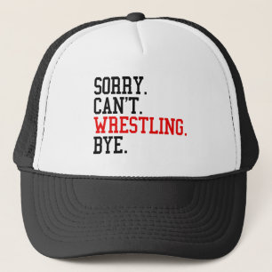 Sorry Can't Wrestling Bye Wrestler Trucker Hat