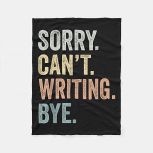 Sorry Can't Writing Bye Funny Writing Lovers  Fleece Blanket