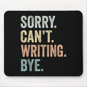 Sorry Can't Writing Bye Funny Writing Lovers  Mouse Mat