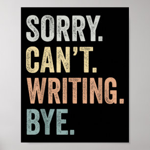 Sorry Can't Writing Bye Funny Writing Lovers Poster