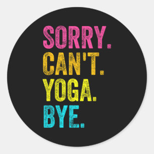 Sorry Can't Yoga Bye Teacher Student Funny Yoga Re Classic Round Sticker