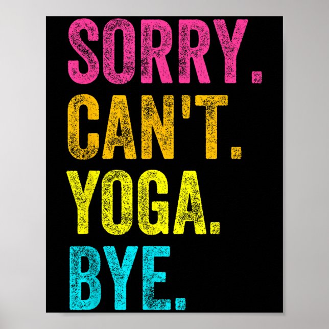 Sorry Can't Yoga Bye Teacher Student Funny Yoga Re Poster (Front)