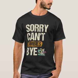 Sorry Can't Zombies Bye Happy Halloween Eve T-Shirt