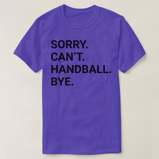 Sorry Canx27t HANDBALL Bye Funny HANDBALL T-Shirt (Design Front)