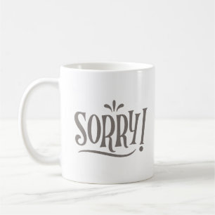 SORRY COFFEE MUG