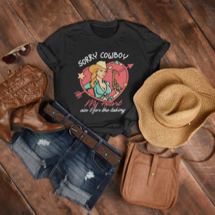 Sorry Cowboy My Heart ain't for the taking T-Shirt