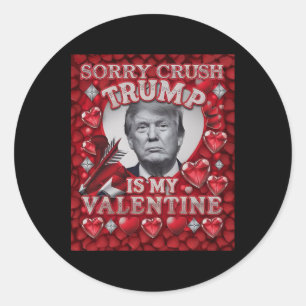 Sorry Crush Trump Is My Valentine Girls February V Classic Round Sticker