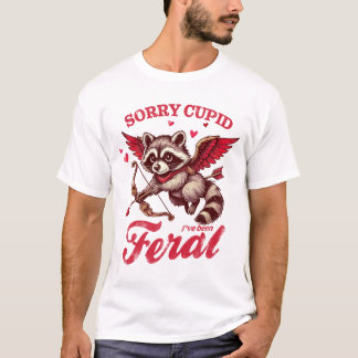 "Sorry Cupid I've Been Feral" Racoon T-Shirt