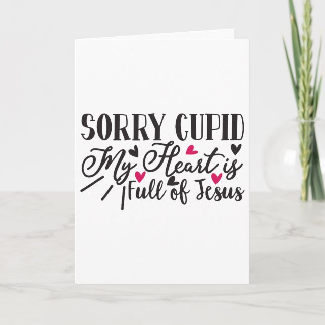 Sorry Cupid My Heart Is Full Of Jesus Valentine  Card (Front)