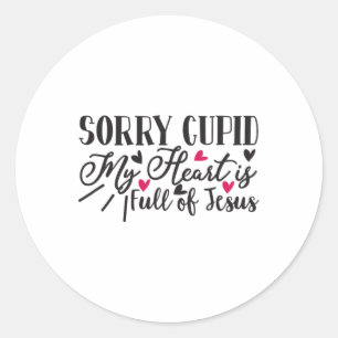 Sorry Cupid My Heart Is Full Of Jesus Valentine Classic Round Sticker
