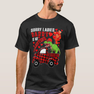 Sorry Cute Ladies Daddy Is My Valentine Rex On Pic T-Shirt