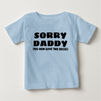 SORRY DADDY BABY T-Shirt