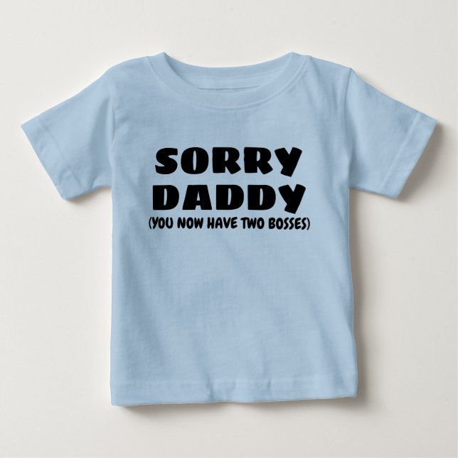 SORRY DADDY BABY T-Shirt (Front)