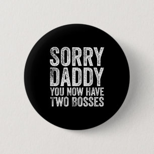 Sorry Daddy You Now Have Two Bosses Funny New Born 6 Cm Round Badge