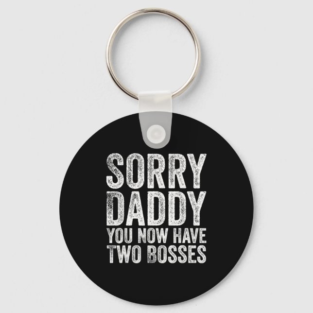 Sorry Daddy You Now Have Two Bosses Funny New Born Key Ring (Front)