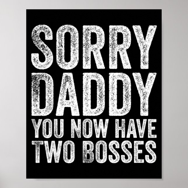 Sorry Daddy You Now Have Two Bosses Funny New Born Poster (Front)