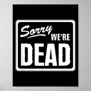 Sorry Dead Funny Warning Scary Funny Halloween Poster