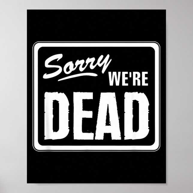 Sorry Dead Funny Warning Scary Funny Halloween Poster (Front)
