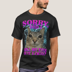 Sorry Did I Roll My Eyes Out Loud Cat Meme Funny M T-Shirt