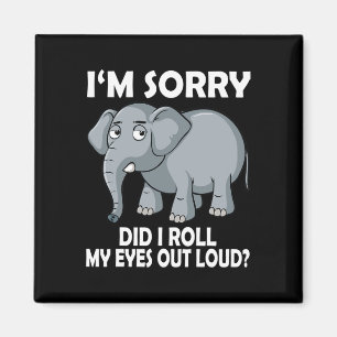 Sorry Did I Roll My Eyes Out Loud Elephant Conserv Magnet